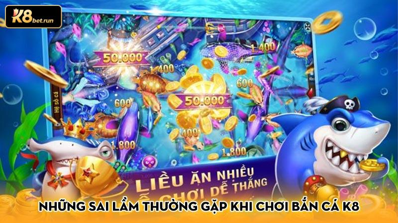 Những sai lầm thường gặp khi chơi bắn cá K8 và cách khắc phục