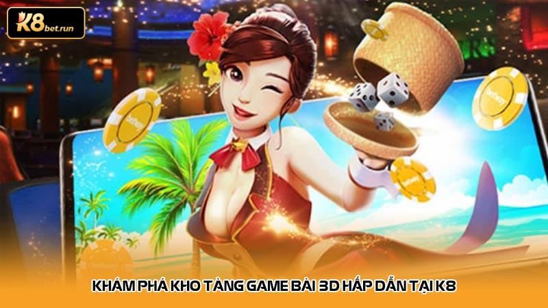 Khám phá kho tàng game bài 3D hấp dẫn tại K8