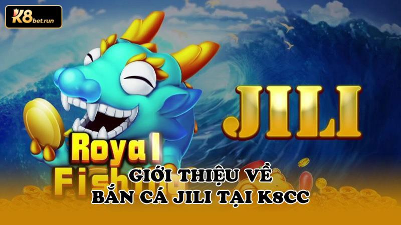 Giới thiệu về bắn cá jili tại k8cc