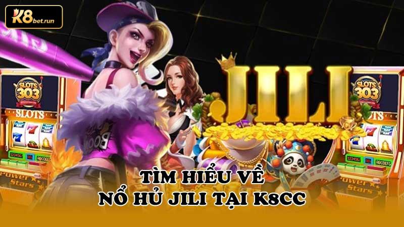 Tìm hiểu về Nổ Hủ Jili tại K8cc