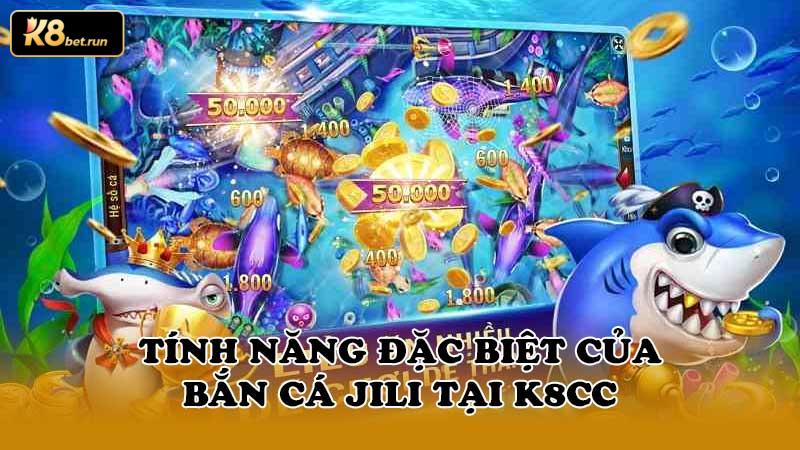 Tính năng đặc biệt của bắn cá jili tại k8cc