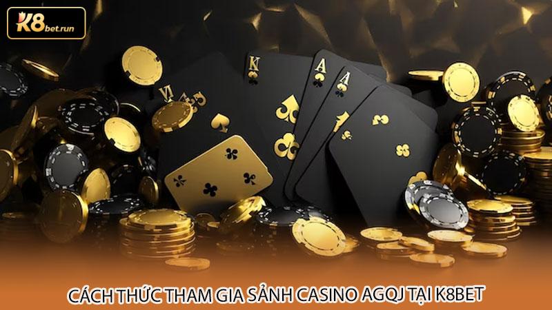 Cách thức tham gia sảnh casino AGQJ tại k8bet