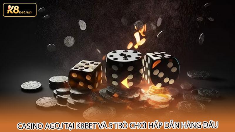 Casino AGQJ tại k8bet và 5 trò chơi hấp dẫn hàng đầu