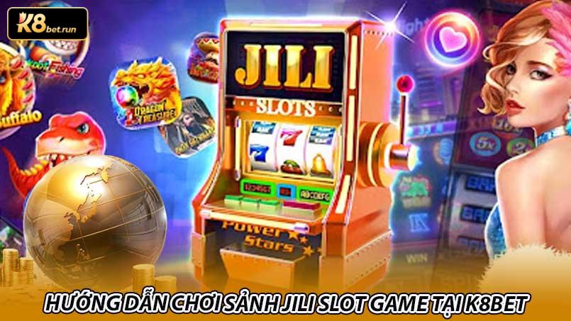 Hướng dẫn chơi sảnh Jili slot game tại K8bet