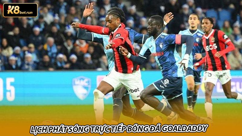 Lịch phát sóng trực tiếp bóng đá Goaldaddy