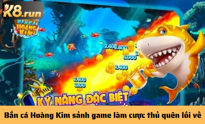 Bắn cá Hoàng Kim sảnh game làm cược thủ quên lối về