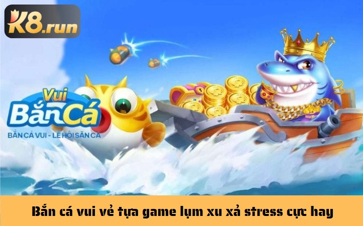 Bắn cá vui vẻ tựa game lụm xu xả stress cực hay