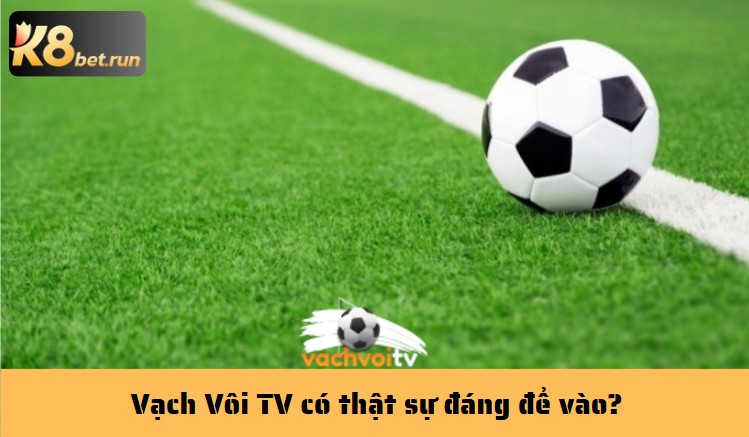 Vạch Vôi TV có thật sự đáng để vào?